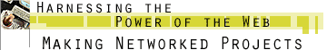 Harnessing the Power of the Web - Making Networked Projects