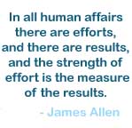 In all human affairs there are efforts and there are results...